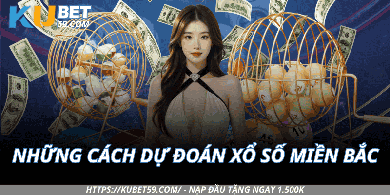Những cách dự đoán xổ số Miền Bắc được người chơi hay dùng