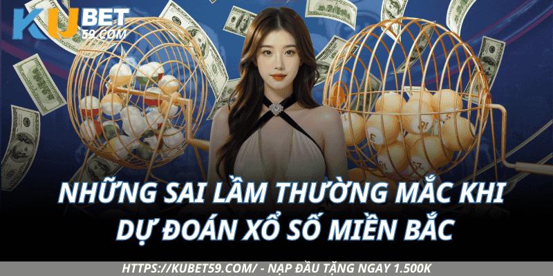 Những sai lầm thường mắc khi dự đoán xổ số Miền Bắc