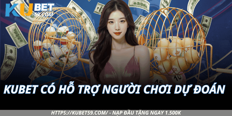 Kubet Có Hỗ Trợ Người Chơi Dự Đoán Xổ Số Không?