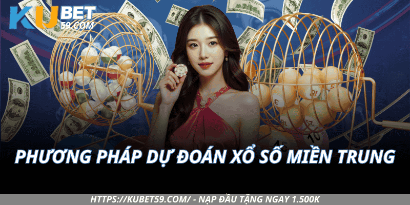 Phương Pháp Dự Đoán Xổ Số Miền Trung Được Dân Chơi Tin Dùng