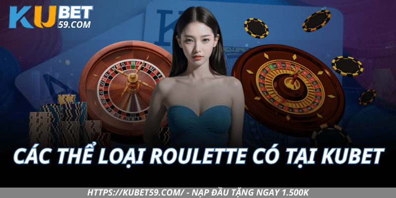 Các thể loại Roulette có tại Kubet