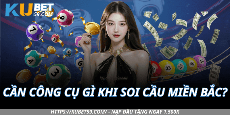 Cần Công Cụ Gì Khi Soi Cầu Miền Bắc?